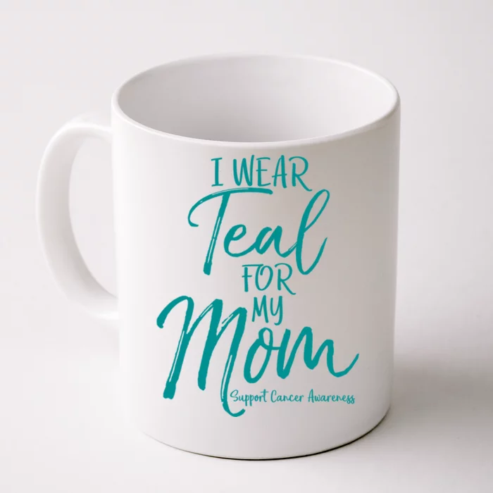 Matching Ovarian Cancer Support Funny Gift I Wear Teal For My Mom Gift Front & Back Coffee Mug