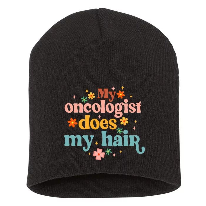 My Oncologist Does My Hair Chemotherapy Cancer Survivor Short Acrylic Beanie