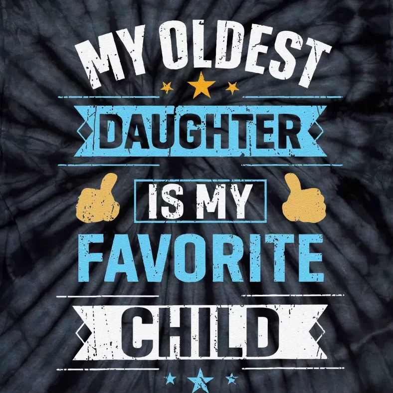 My Oldest Daughter Is My Favorite Child For Mother Father Tie-Dye T-Shirt