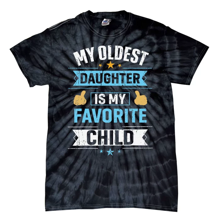 My Oldest Daughter Is My Favorite Child For Mother Father Tie-Dye T-Shirt