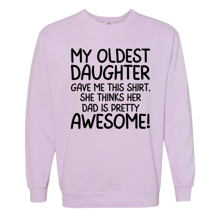 My Oldest Daughter Gave Me This Shirts She Thinks Her Dad Is Pretty Awesome Garment-Dyed Sweatshirt