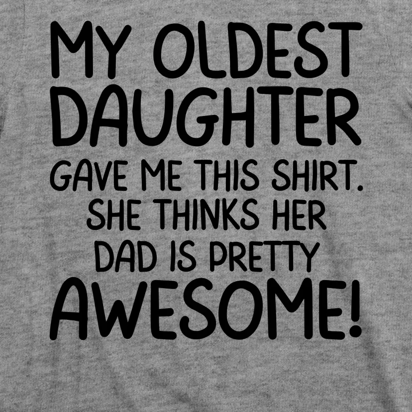 My Oldest Daughter Gave Me This Shirts She Thinks Her Dad Is Pretty Awesome T-Shirt