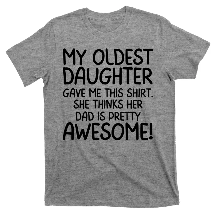 My Oldest Daughter Gave Me This Shirts She Thinks Her Dad Is Pretty Awesome T-Shirt