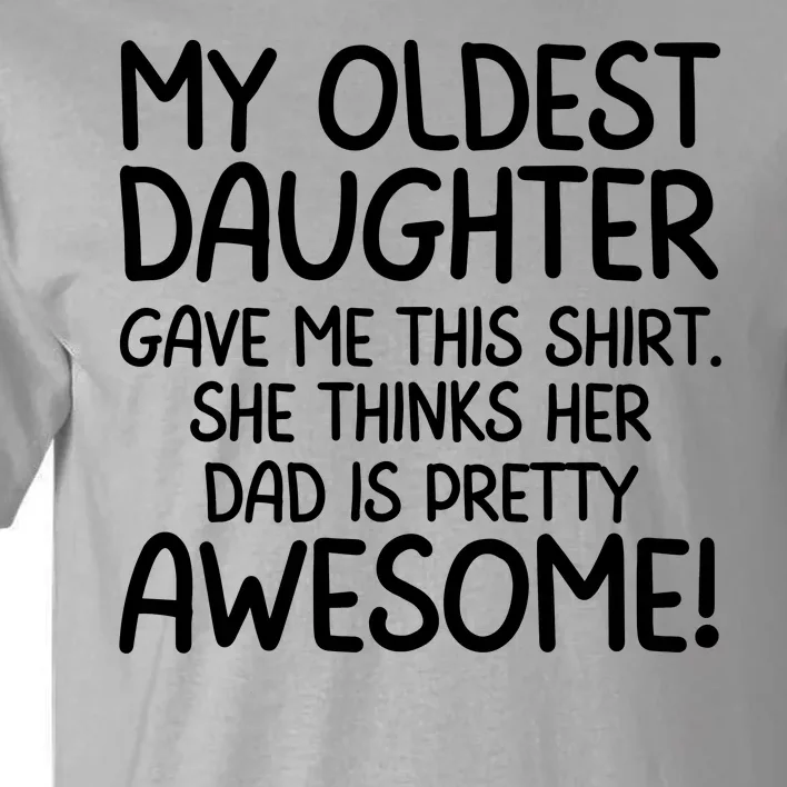 My Oldest Daughter Gave Me This Shirts She Thinks Her Dad Is Pretty Awesome Tall T-Shirt