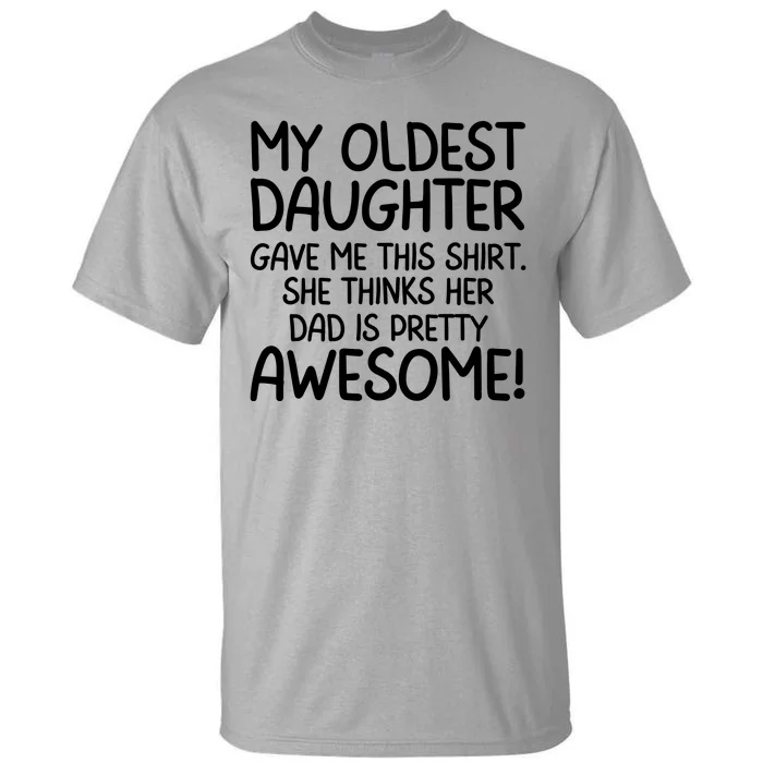 My Oldest Daughter Gave Me This Shirts She Thinks Her Dad Is Pretty Awesome Tall T-Shirt