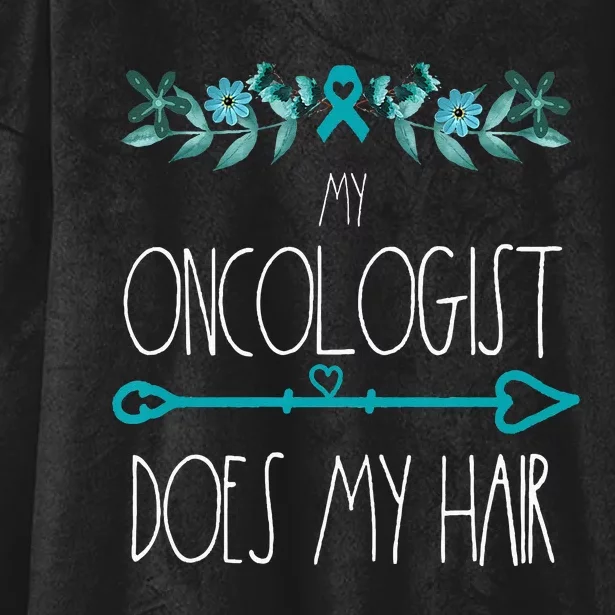 My Oncologist Does My Hair Ovarian Cancer Awareness Products Hooded Wearable Blanket