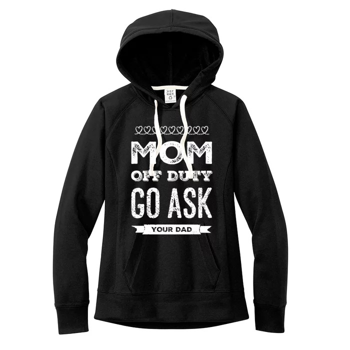 Mom Of Duty Great Gift Mom Go Ask Your Dad Funny Mothers Day Gift Women's Fleece Hoodie