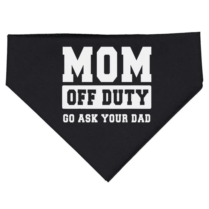 MOM OFF DUTY GO ASK YOUR DAD I Love Mom Mothers Day USA-Made Doggie Bandana