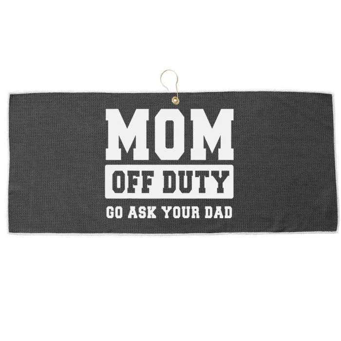 MOM OFF DUTY GO ASK YOUR DAD I Love Mom Mothers Day Large Microfiber Waffle Golf Towel