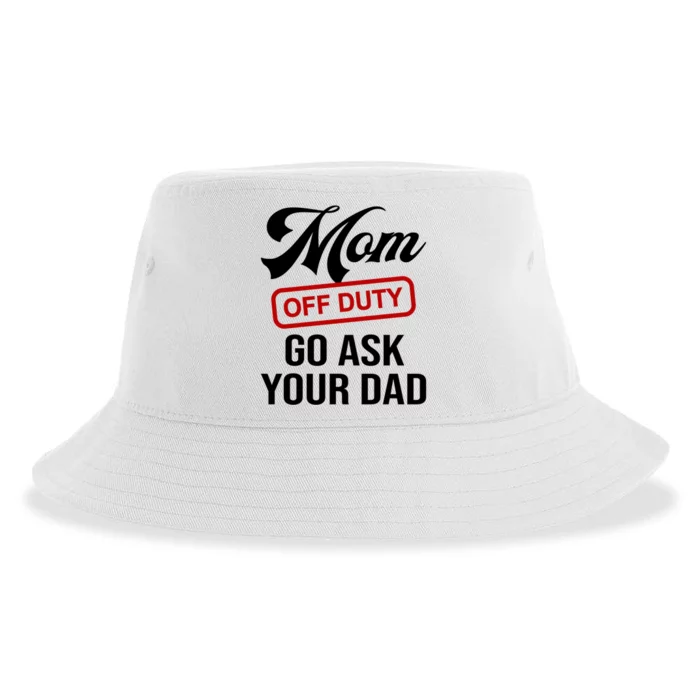 Mom Off Duty Go Ask Your Dad Funny Mom Mother Mothers Day Gift Sustainable Bucket Hat