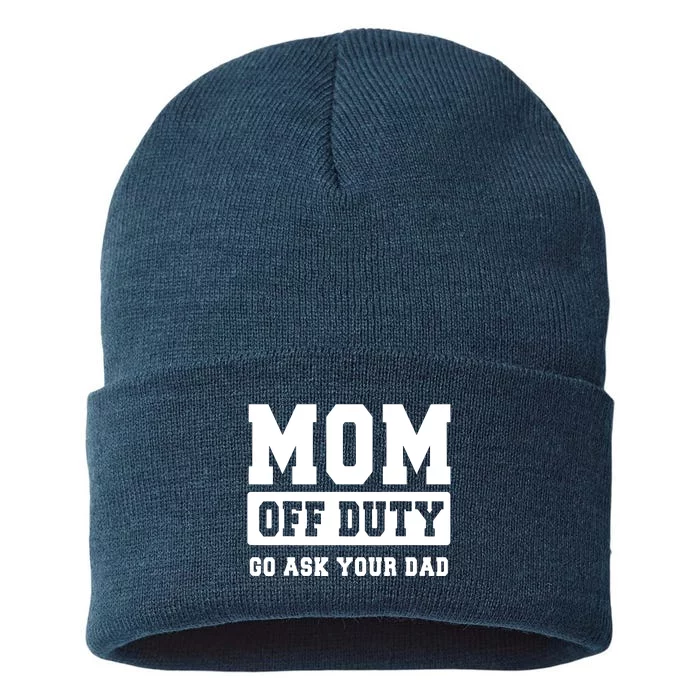 MOM OFF DUTY GO ASK YOUR DAD I Love Mom Mothers Day Sustainable Knit Beanie