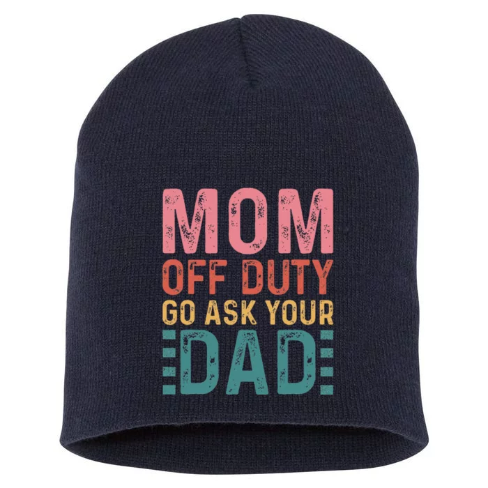 Mom Off Duty Go Ask Your Dad Funny Mom Mothers Day Vintage Short Acrylic Beanie