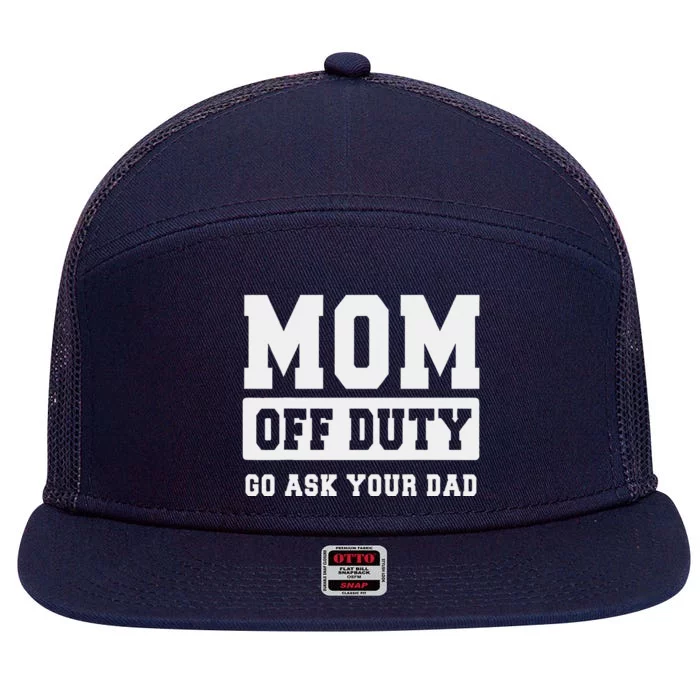 Mom Off Duty Go Ask Your Dad I Love Mom Mothers Day 7 Panel Mesh Trucker Snapback Hat