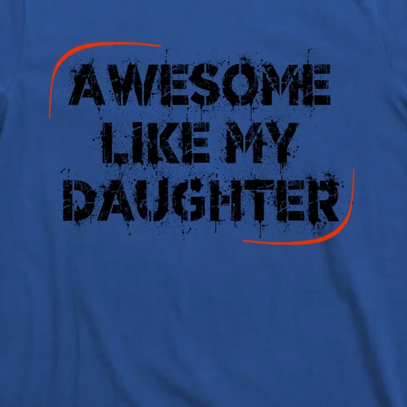 Mom Or Dad Awesome Like My Daughter Gift T-Shirt