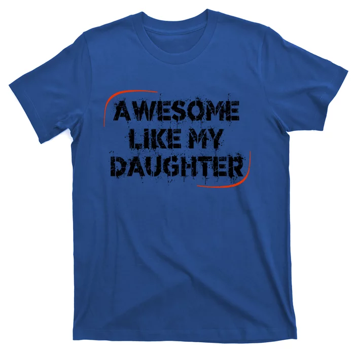 Mom Or Dad Awesome Like My Daughter Gift T-Shirt