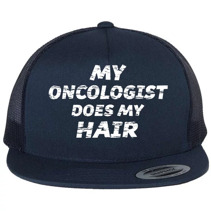 My Oncologist Does My Hair Flat Bill Trucker Hat