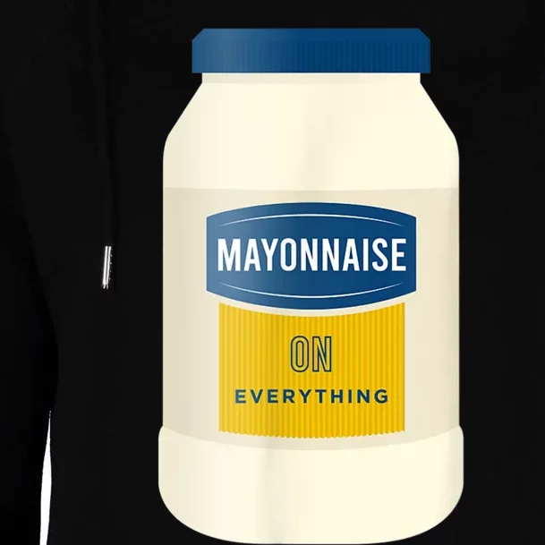 Mayonnaise On Everything Mayo Lover Funny Condiment Fan Womens Funnel Neck Pullover Hood