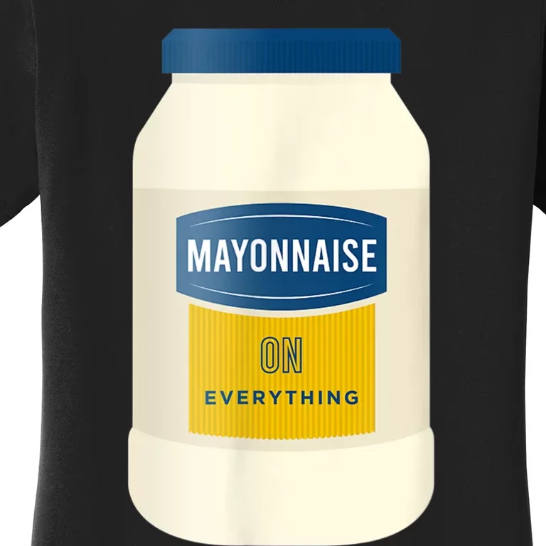 Mayonnaise On Everything Mayo Lover Funny Condiment Fan Women's T-Shirt