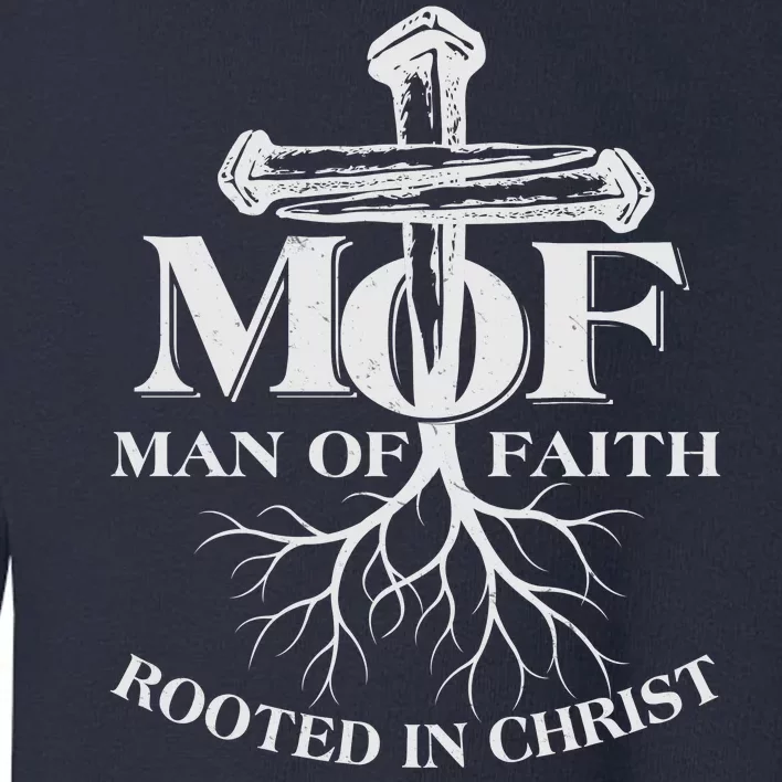 MOF Man of Faith Rooted In Christ Toddler Sweatshirt