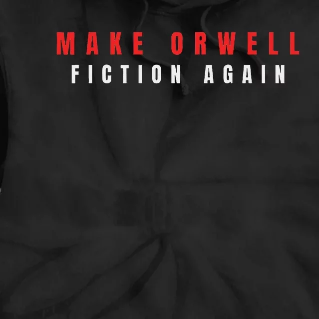 Make Orwell Fiction Again Trump Tie Dye Hoodie