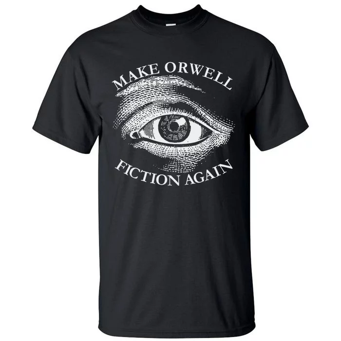 Make Orwell Fiction Again Libertarian Orwellian 1984 Orwell Tall T-Shirt