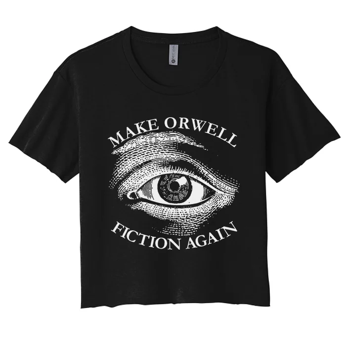 Make Orwell Fiction Again Libertarian Orwellian 1984 Orwell Women's Crop Top Tee