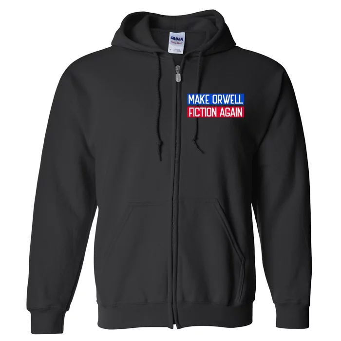 Make Orwell Fiction Again Libertarian Orwellian 1984 Orwell Full Zip Hoodie