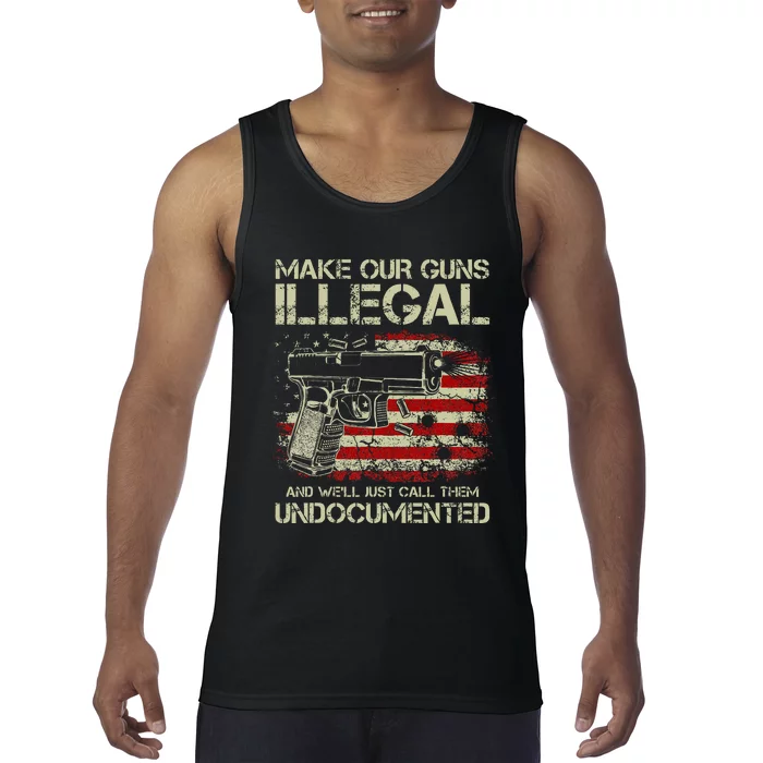 Make Our Guns Illegal And WeLl Just Call Them Undocumented Tank Top