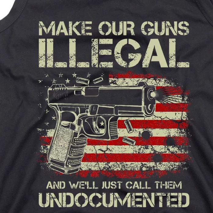 Make Our Guns Illegal And WeLl Just Call Them Undocumented Tank Top