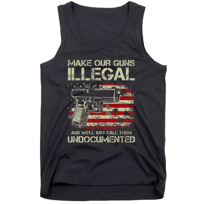 Make Our Guns Illegal And WeLl Just Call Them Undocumented Tank Top