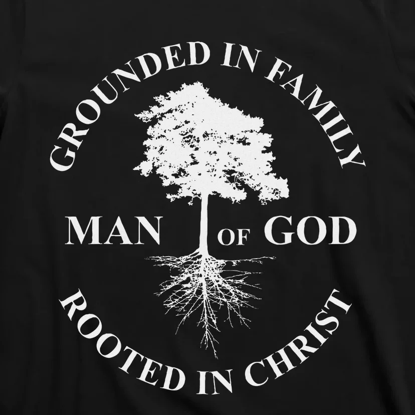 Man Of God Grounded In Family Rooted In Christ Father Dad T-Shirt