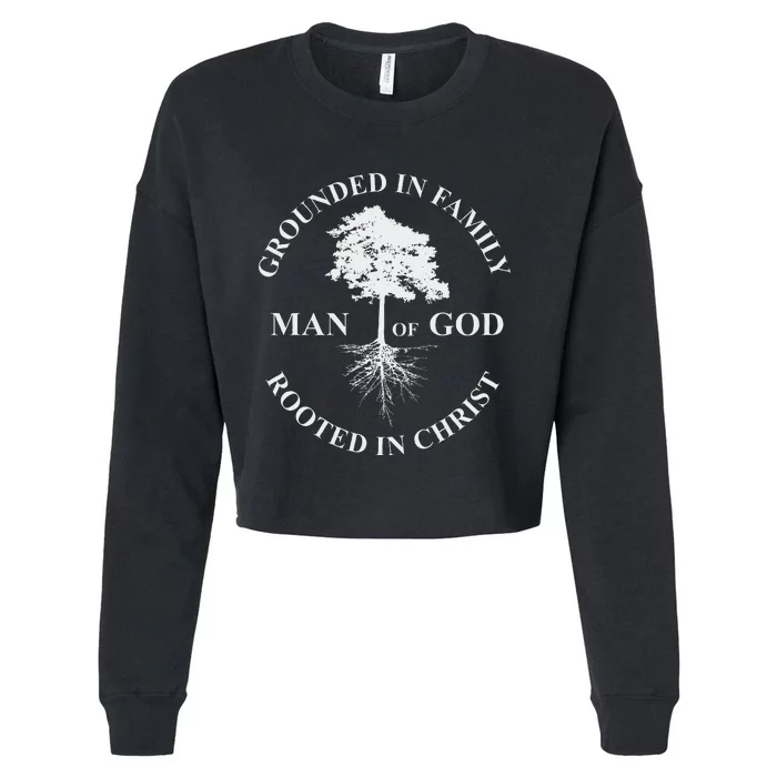 Man Of God Grounded In Family Rooted In Christ Father Dad Cropped Pullover Crew