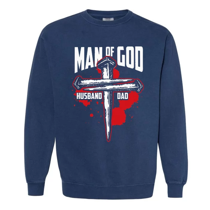 Man Of God Husband Dad Christianity Religion Christian Dad Garment-Dyed Sweatshirt