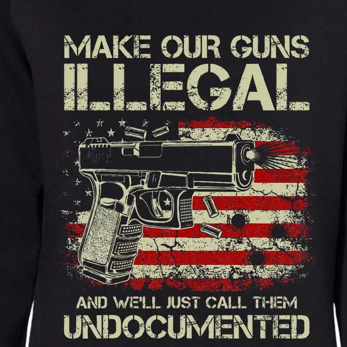 Make Our Guns Illegal And WeLl Just Call Them Undocumented Womens California Wash Sweatshirt