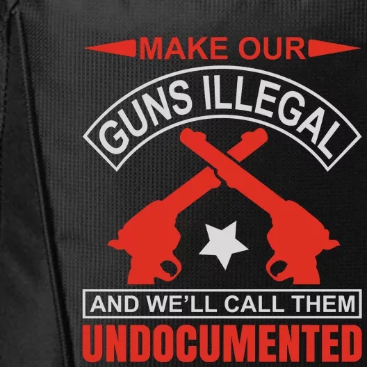 Make Our Guns Illegal And WeLl Call Them Undocumented City Backpack