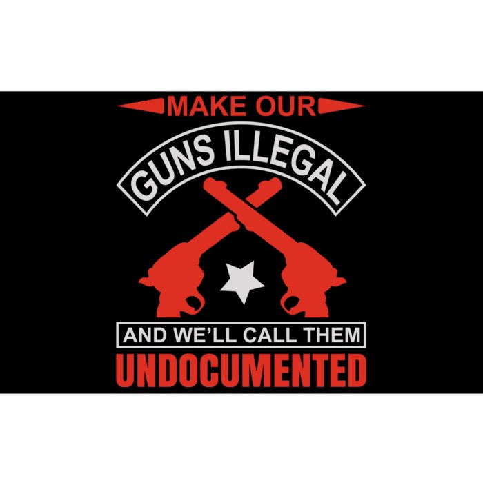 Make Our Guns Illegal And WeLl Call Them Undocumented Bumper Sticker