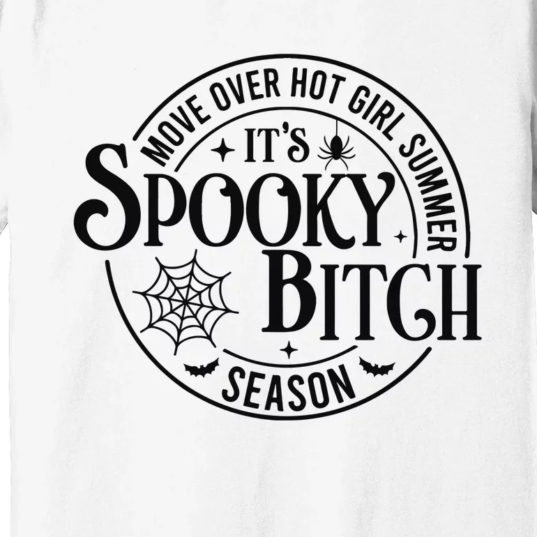 Move Over Hot Girl Summer Its Spooky Bitch Season Premium T-Shirt