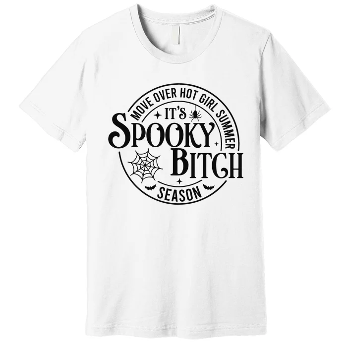 Move Over Hot Girl Summer Its Spooky Bitch Season Premium T-Shirt