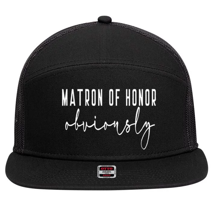 Matron Of Honor Obviously Bachelorette Bride Proposal Cute 7 Panel Mesh Trucker Snapback Hat