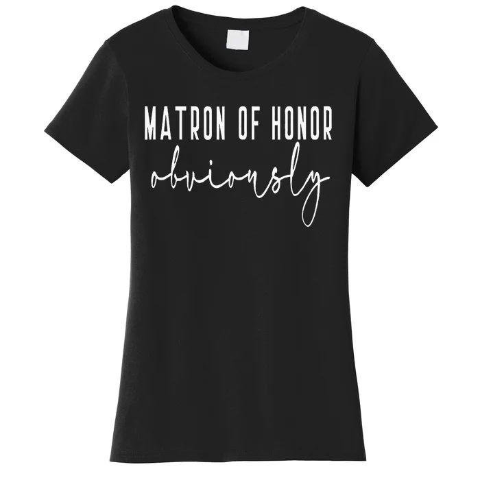 Matron Of Honor Obviously Bachelorette Bride Proposal Cute Women's T-Shirt