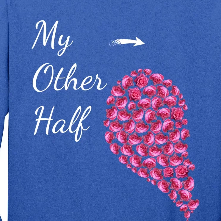 My Other Half Gift Pink Roses Half Heart Valentines Couples Great Gift Tall Long Sleeve T-Shirt