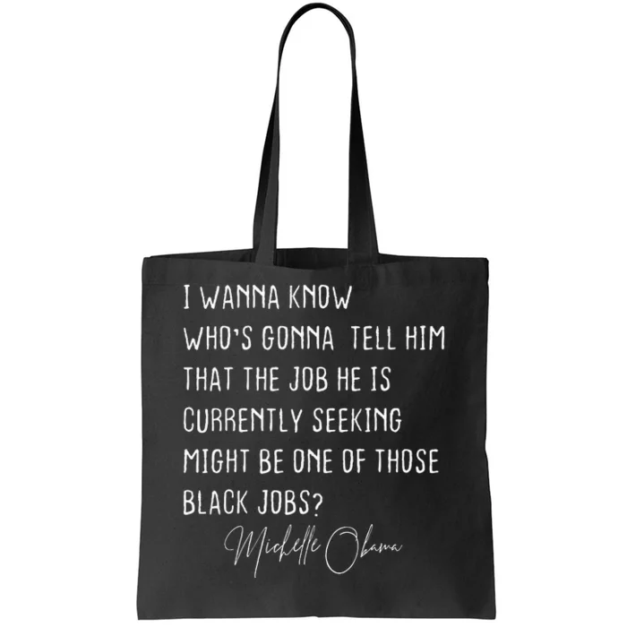 Michelle Obama I Wanna Know WhoS Gonna Tell Him Black Job Tote Bag