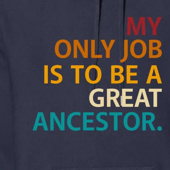 My Only Job Is To Be A Great Ancestor. Premium Hoodie