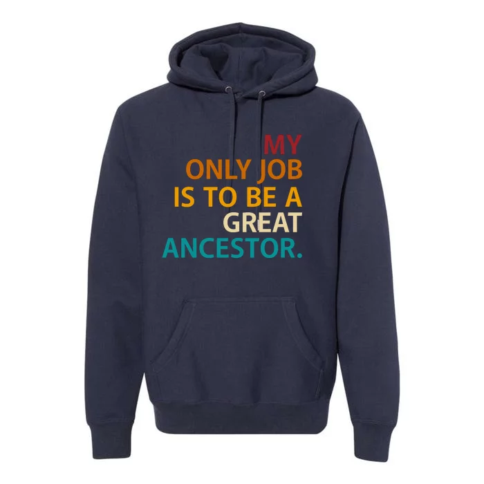 My Only Job Is To Be A Great Ancestor. Premium Hoodie