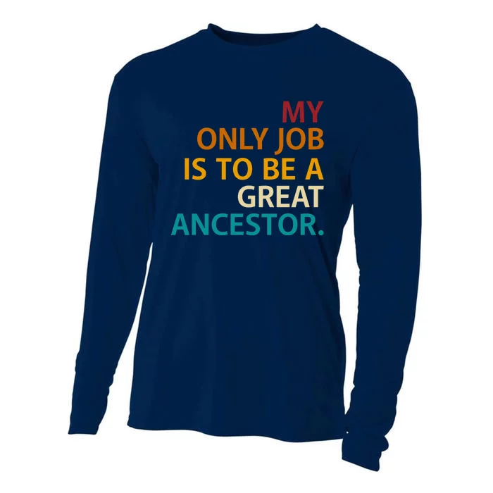 My Only Job Is To Be A Great Ancestor. Cooling Performance Long Sleeve Crew