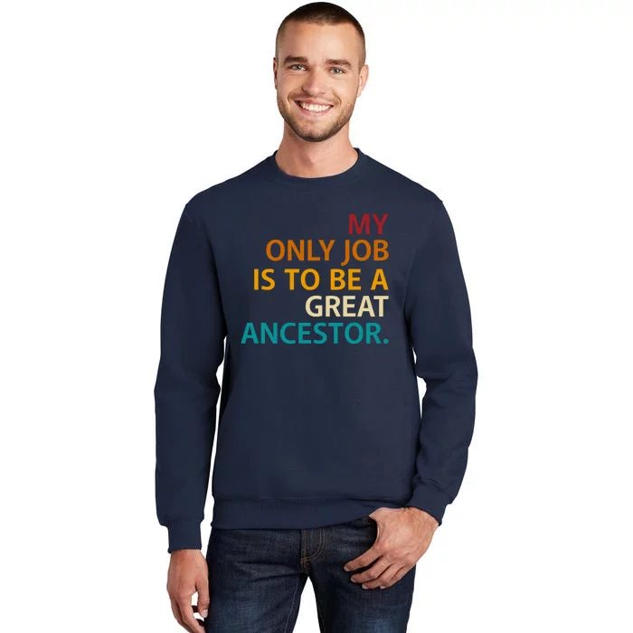 My Only Job Is To Be A Great Ancestor. Tall Sweatshirt