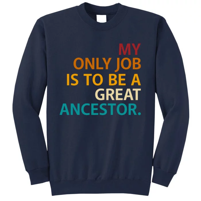 My Only Job Is To Be A Great Ancestor. Tall Sweatshirt