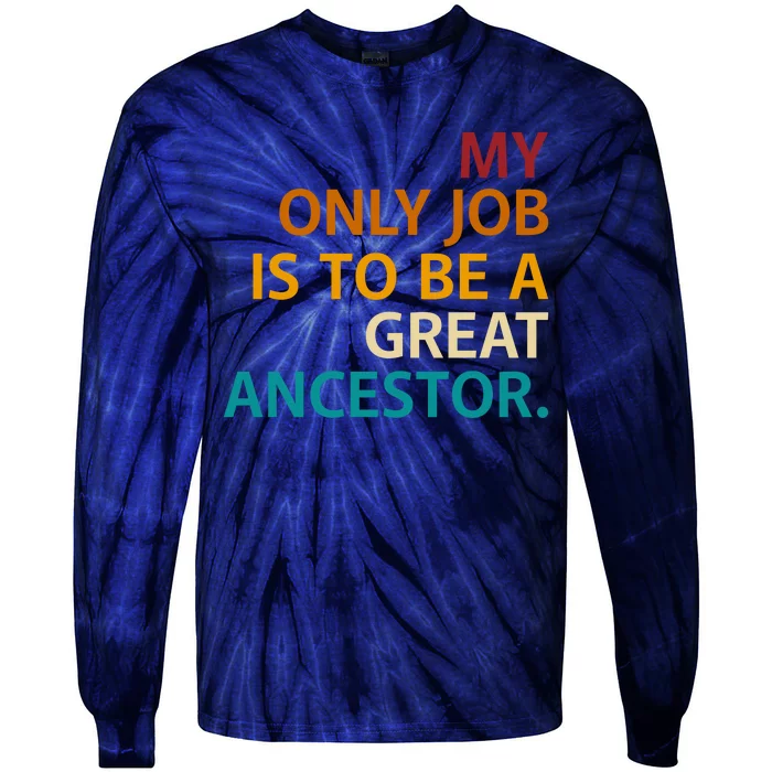 My Only Job Is To Be A Great Ancestor. Tie-Dye Long Sleeve Shirt