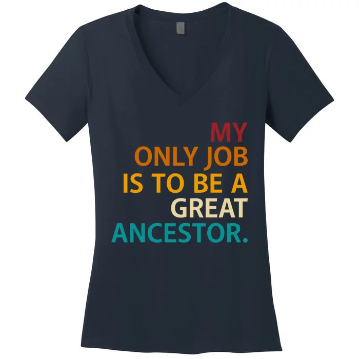 My Only Job Is To Be A Great Ancestor. Women's V-Neck T-Shirt