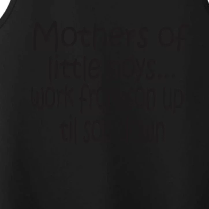 Mothers Of Little Boys Work From Son Up Til Son Down Mom Performance Tank